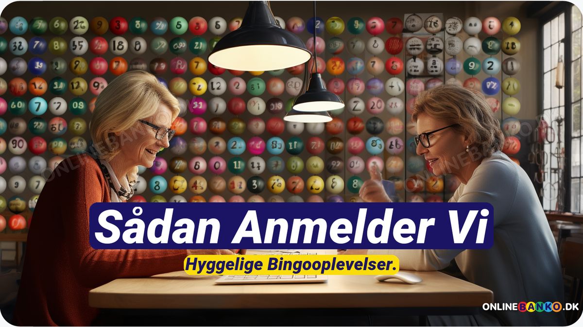 Sådan anmelder vi Bingo sider med dansk spillelicens i 2024
